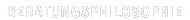 Beratungsphilosophie